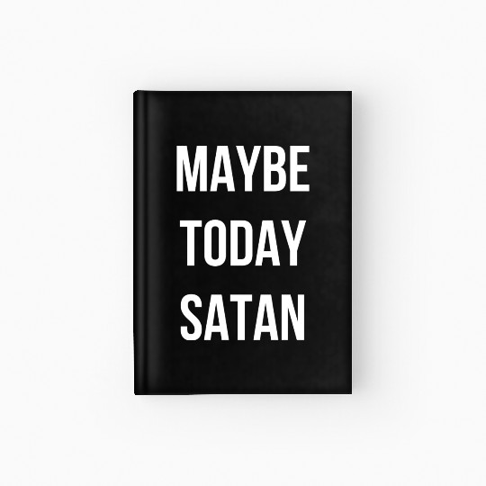 Maybe Today Satan - White Font Hardcover Journal