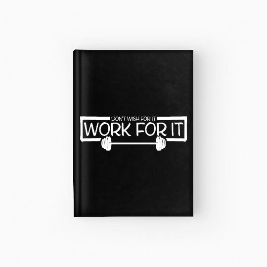 Don't Wish For It Work For It Gym Fitness Workout Hardcover Journal