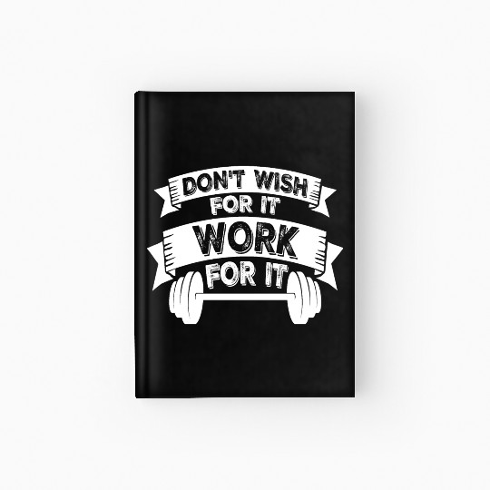 Don't Wish For It Work For It Gym Fitness Workout Hardcover Journal