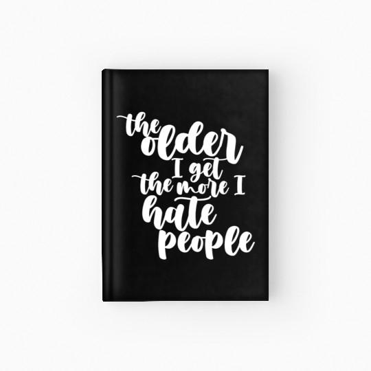 The older I get, the more I hate people Hardcover Journal