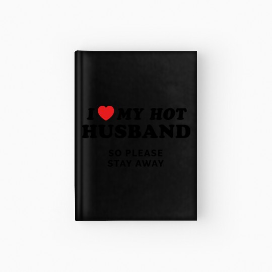 I Love My Husband So Please Stay Away Hardcover Journal