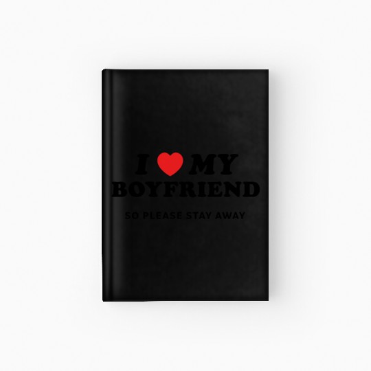 I Love My Boyfriend So Please Stay Away Hardcover Journal