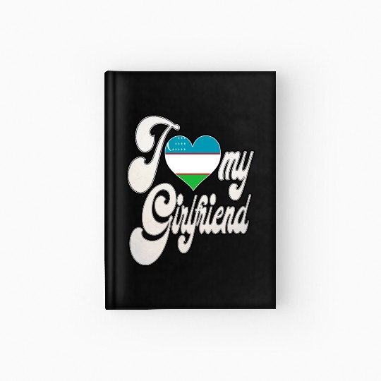 UzbekistanI Love My Uzbek Girlfriend Hardcover Journal
