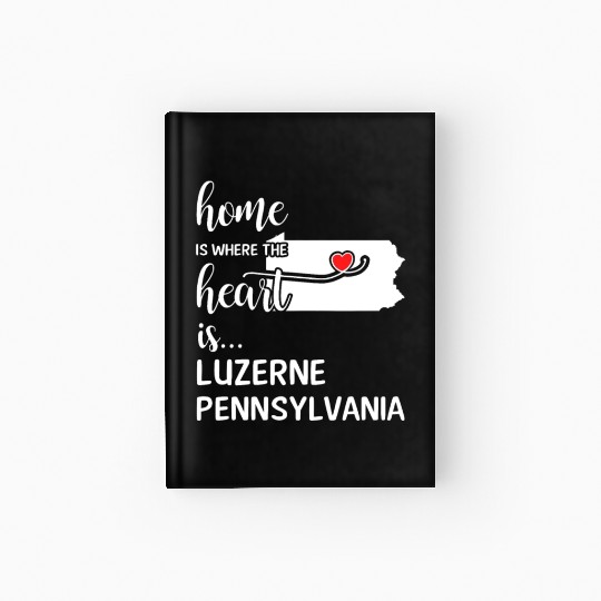 Luzerne County Pennsylvania Is Where My Heart Is Hardcover Journal