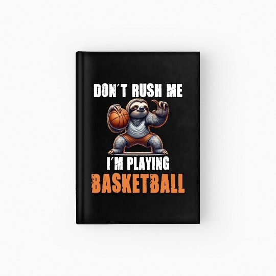 Sloth Basketball I Don't Rush Me I'm Playing Hardcover Journal