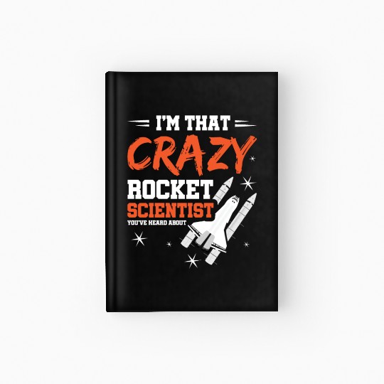 Crazy Rocket Scientist You've Heard About Hardcover Journal