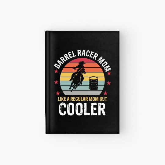 Barrel Racer Mom Funny Barrel Racing Mother Girls Hardcover Journal