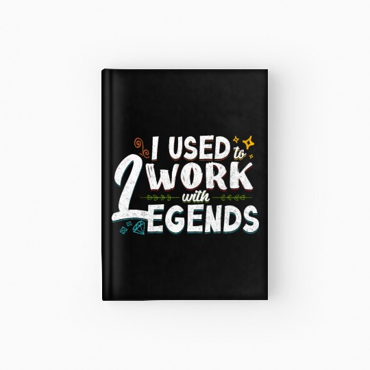Colleague Farewell Party Used to Work with Legends Hardcover Journal