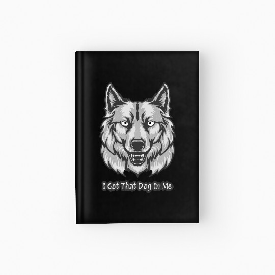 I Got That Dog in Me Hardcover Journal
