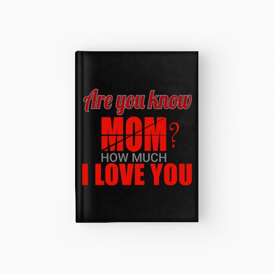 Are you know Mom? How much I Love You Hardcover Journal