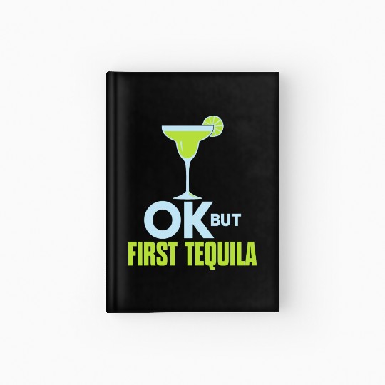 OK But First Tequila Drunk Lover Hardcover Journal Alcohol