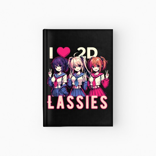 I Love 2D Lassies Anime Manga Waifu Otaku Novel Hardcover Journal