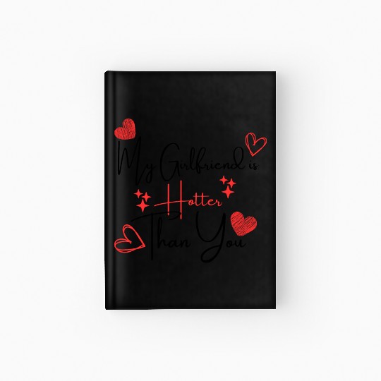 My Girlfriend is Hotter Than You Funny Boyfriend Hardcover Journal