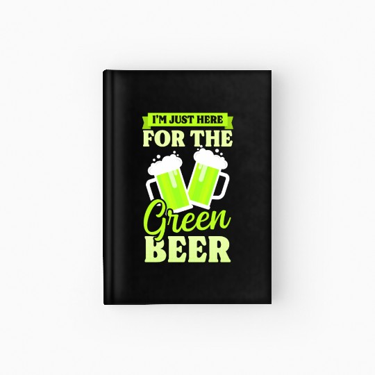 Funny St Patricks Day Here For Green Beer Hardcover Journal