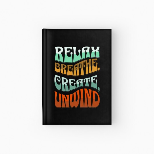 Relax, breath, Create, Unwind Hardcover Journal