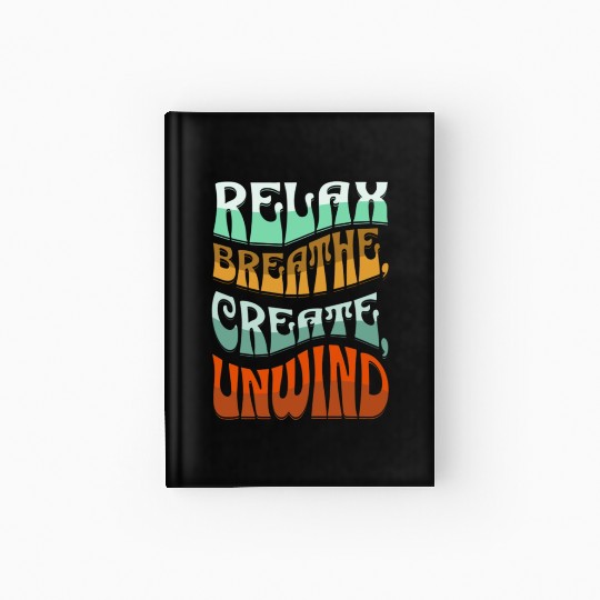 Relax, breath, Create, Unwind Hardcover Journal