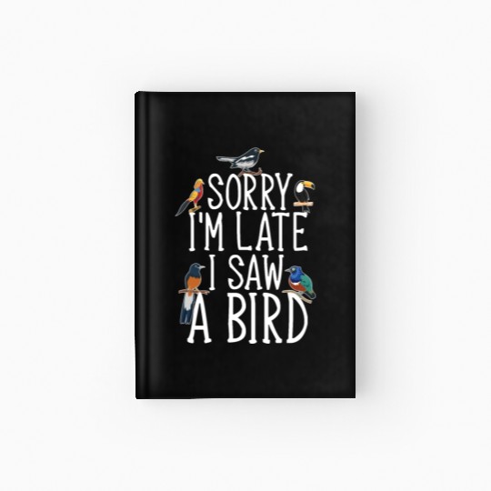 Sorry I'M Late I Saw A Bird Cute Bird Lover Hardcover Journal