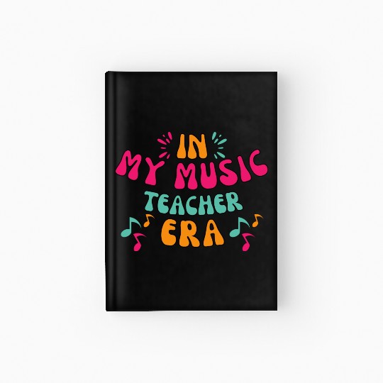 In My Music Teacher Era - Music Teacher Lover Hardcover Journal