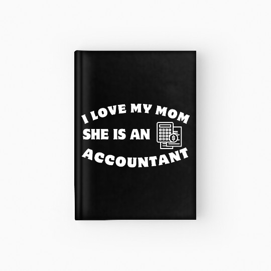 I Love my mom she is an accountant Hardcover Journal