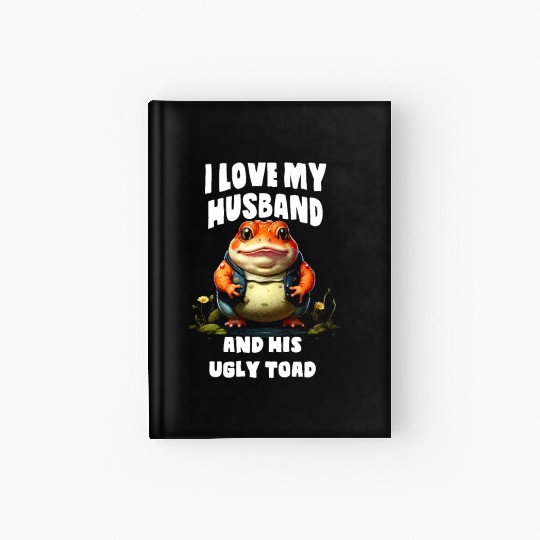I love my husband and her ugly toad Herpetologist Hardcover Journal