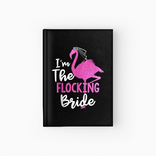 I'm The Flocking Bride Flamingo Bachelorette Party Hardcover Journal