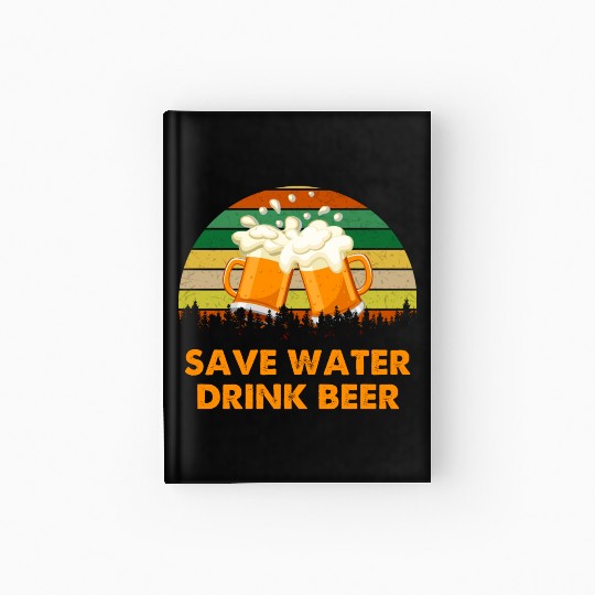 Save Water Drink Beer Hardcover Journal