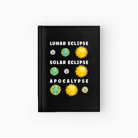 Funny Lunar Solar Eclipse Apocalypse Astronomy Hardcover Journal