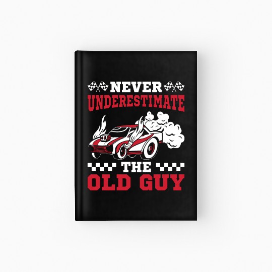 The Old Guy Funny Drag Racing Grandpa Hardcover Journal