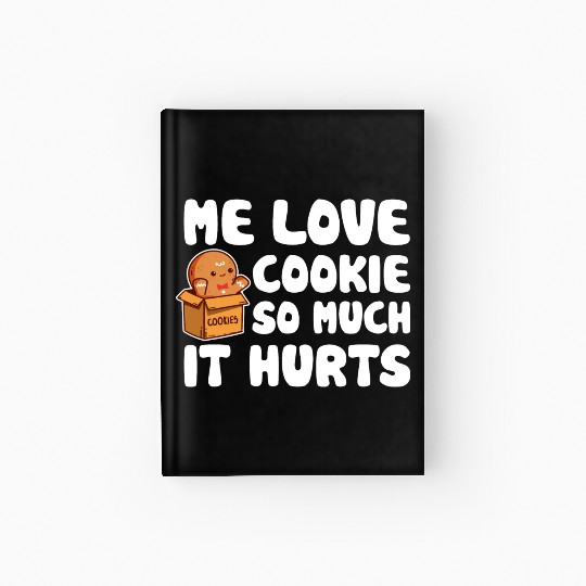 Me Love Cookie So Much It Hurts Sweet Food Lover Hardcover Journal
