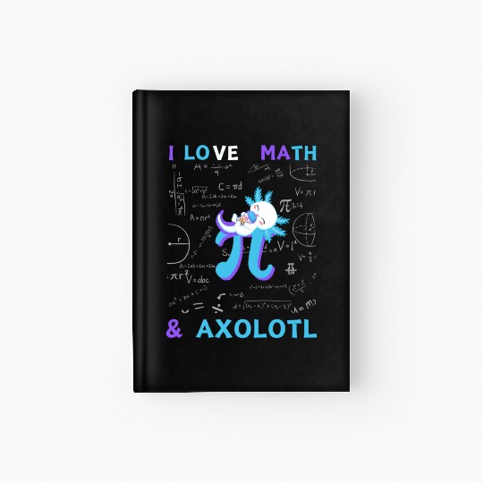 I Love Math And Axolotl For Math Enthusiasts. Hardcover Journal