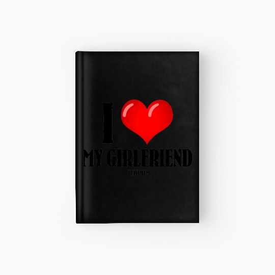 I Love My Girlfriend (help me) Hardcover Journal
