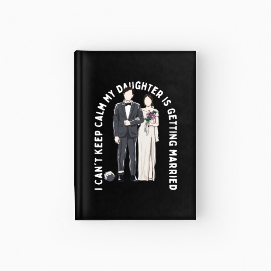 Keep Calm My Daughter Is Getting Married Wedding Hardcover Journal