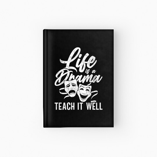 Drama Teacher Life Is A Drama Teach It Well Hardcover Journal