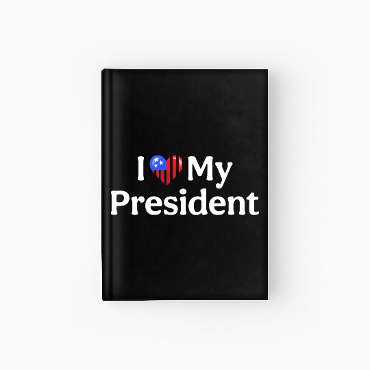 I Love My President 2024 election Hardcover Journal
