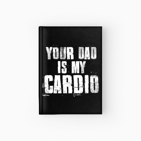 Your Dad Is My Cardio Funny Mom Sayings Hardcover Journal