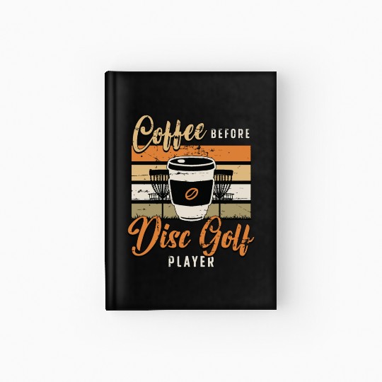 Disc Golf Player Coffee Disc Golfer Coffee Lover Hardcover Journal