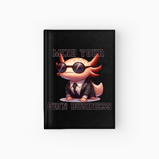 Mind your own business - Axolotl Hardcover Journal