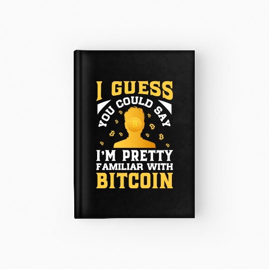 Could Say I m Pretty Familiar with Bitcoin Hardcover Journal