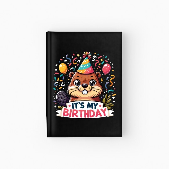 Its My Birthday Sweet Birthday Beaver Hardcover Journal