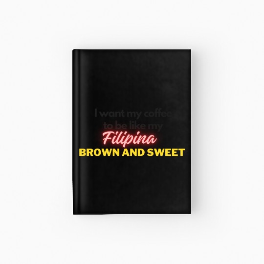 Brown and Sweet like my Filipina Hardcover Journal