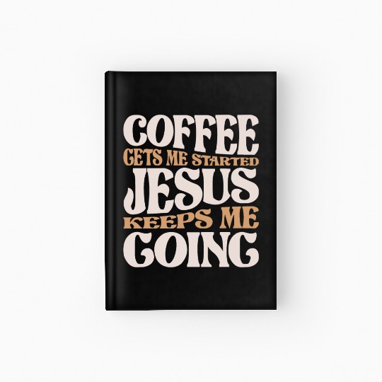 Coffee and Jesus - My Daily Fuel Christian Quote Hardcover Journal