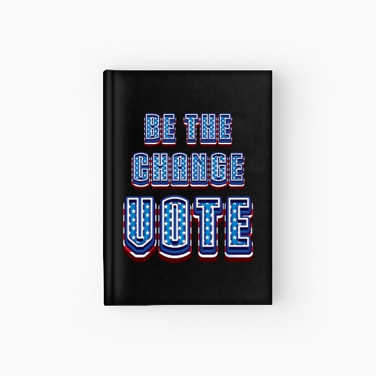 Be The Change Vote - 2024 Election Hardcover Journal