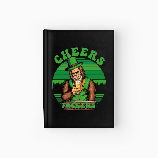IRISH BIGFOOT St Patricks Day Cheers Fuckers humor Hardcover Journal