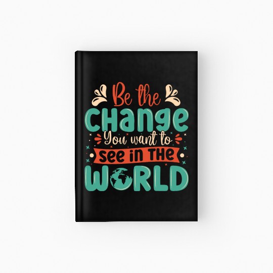 Be the change you wish to see in the world quote Hardcover Journal
