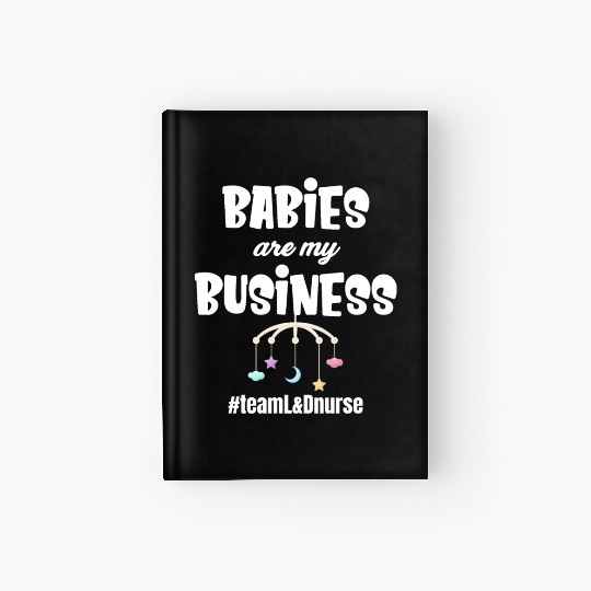 Babies Are My Business Labor and Delivery Nurse Hardcover Journal