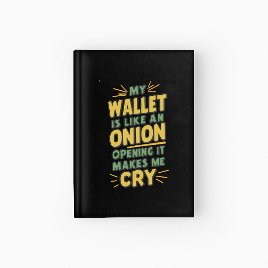 MY WALLET IS LIKE AN ONION OPENING IT MAKES ME CRY Hardcover Journal