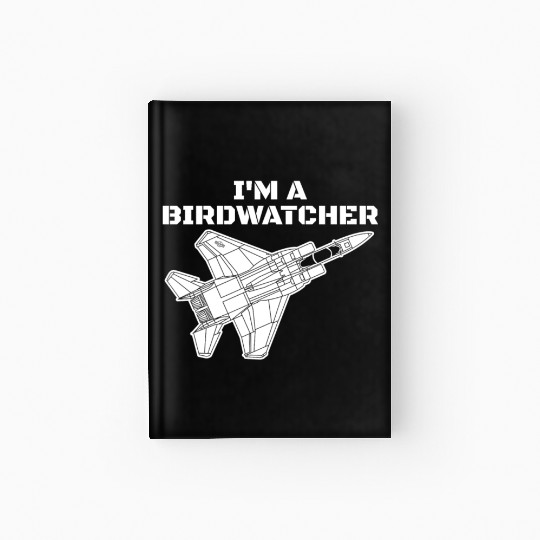 I'm A Bird Watcher F-15 Eagle Military Fighter F15 Hardcover Journal