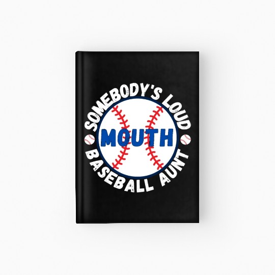 Somebody's Loud Mouth Baseball Aunt Hardcover Journal