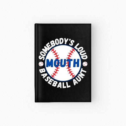 Somebody's Loud Mouth Baseball Aunt Hardcover Journal