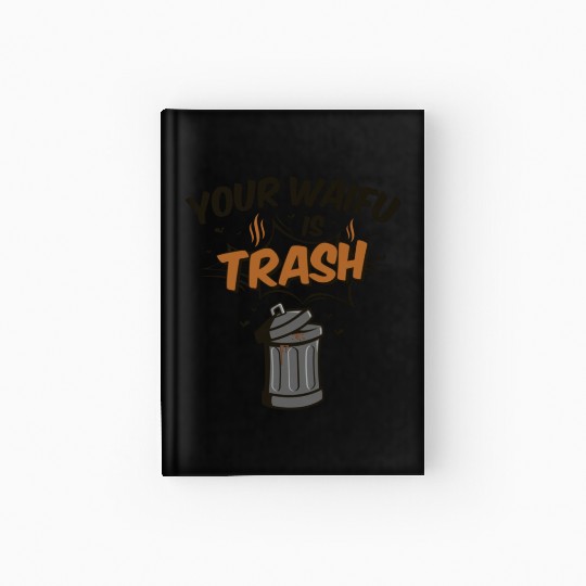 Anime Your Waifu Is Trash Hardcover Journal
